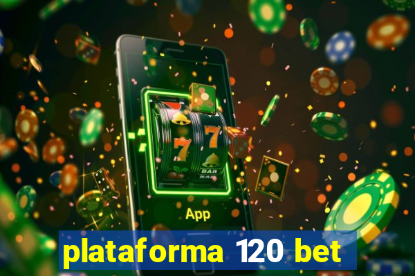 plataforma 120 bet